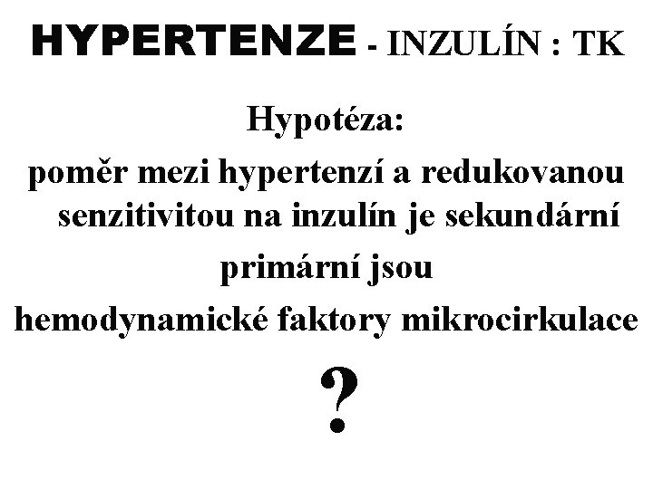 HYPERTENZE - INZULÍN : TK Hypotéza: poměr mezi hypertenzí a redukovanou senzitivitou na inzulín