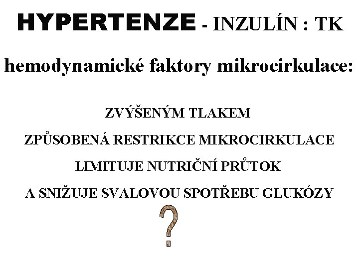 HYPERTENZE - INZULÍN : TK hemodynamické faktory mikrocirkulace: ZVÝŠENÝM TLAKEM ZPŮSOBENÁ RESTRIKCE MIKROCIRKULACE LIMITUJE