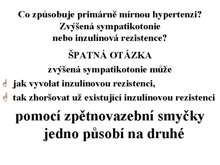 Co způsobuje primárně mírnou hypertenzi? Zvýšená sympatikotonie nebo inzulínová rezistence? ŠPATNÁ OTÁZKA zvýšená sympatikotonie