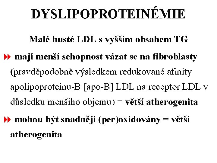 DYSLIPOPROTEINÉMIE Malé husté LDL s vyšším obsahem TG 8 mají menší schopnost vázat se