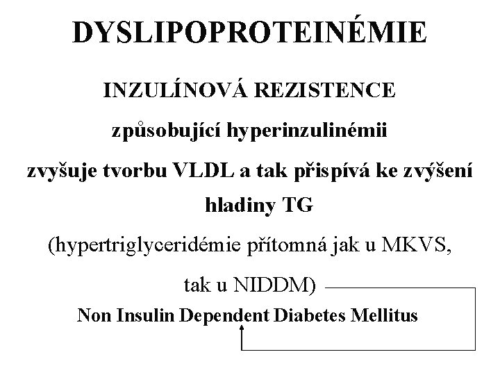 DYSLIPOPROTEINÉMIE INZULÍNOVÁ REZISTENCE způsobující hyperinzulinémii zvyšuje tvorbu VLDL a tak přispívá ke zvýšení hladiny