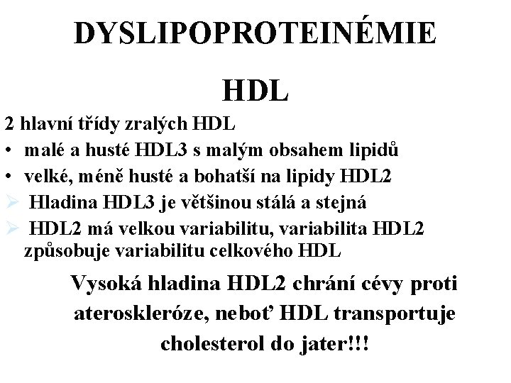 DYSLIPOPROTEINÉMIE HDL 2 hlavní třídy zralých HDL • malé a husté HDL 3 s