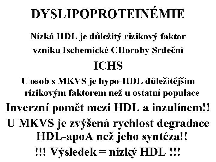 DYSLIPOPROTEINÉMIE Nízká HDL je důležitý rizikový faktor vzniku Ischemické CHoroby Srdeční ICHS U osob