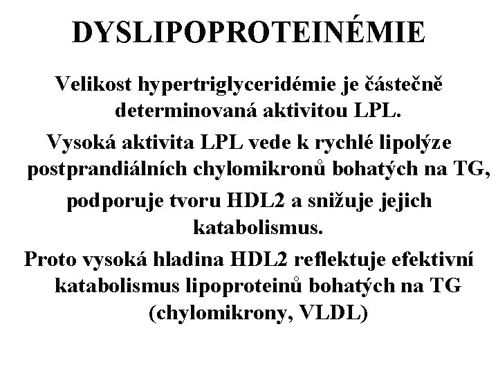 DYSLIPOPROTEINÉMIE Velikost hypertriglyceridémie je částečně determinovaná aktivitou LPL. Vysoká aktivita LPL vede k rychlé