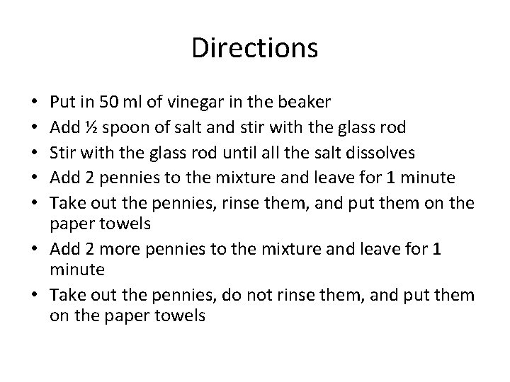 Directions Put in 50 ml of vinegar in the beaker Add ½ spoon of