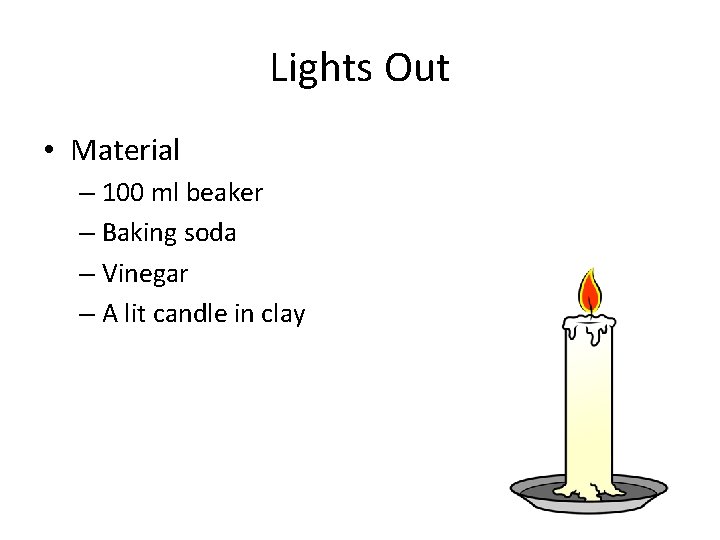 Lights Out • Material – 100 ml beaker – Baking soda – Vinegar –