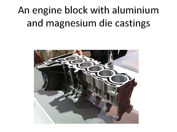 An engine block with aluminium and magnesium die castings 