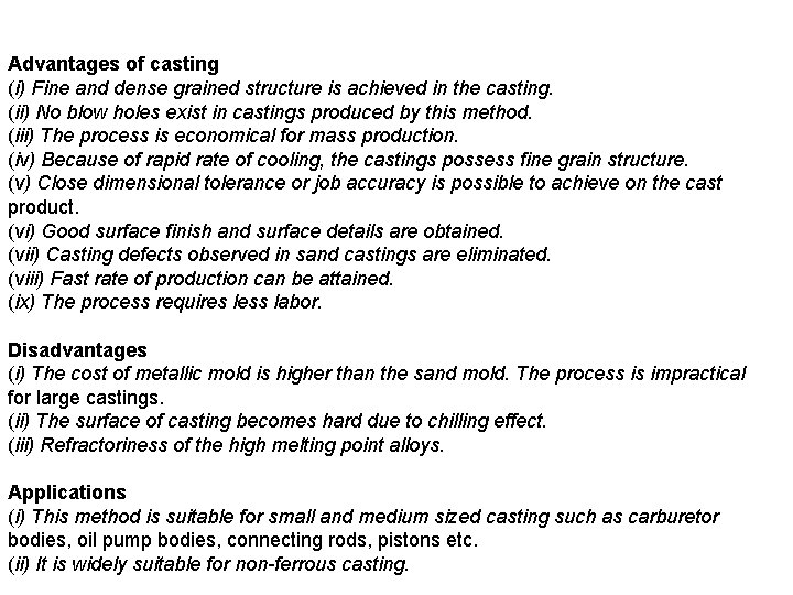 Advantages of casting (i) Fine and dense grained structure is achieved in the casting.