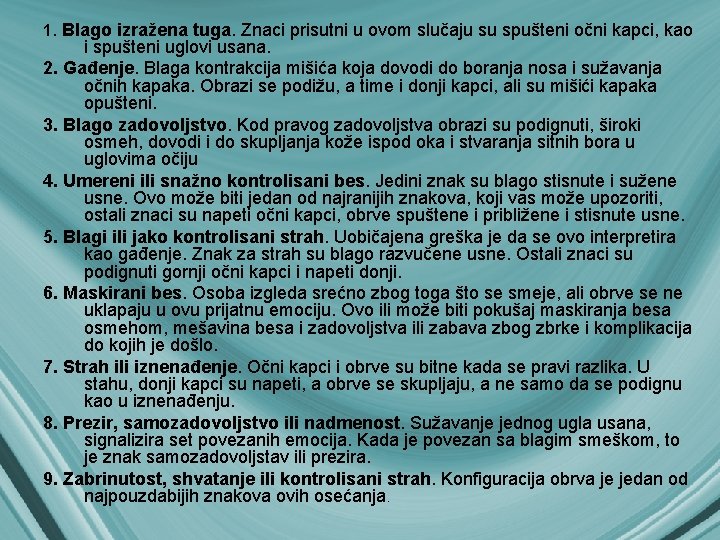 1. Blago izražena tuga. Znaci prisutni u ovom slučaju su spušteni očni kapci, kao