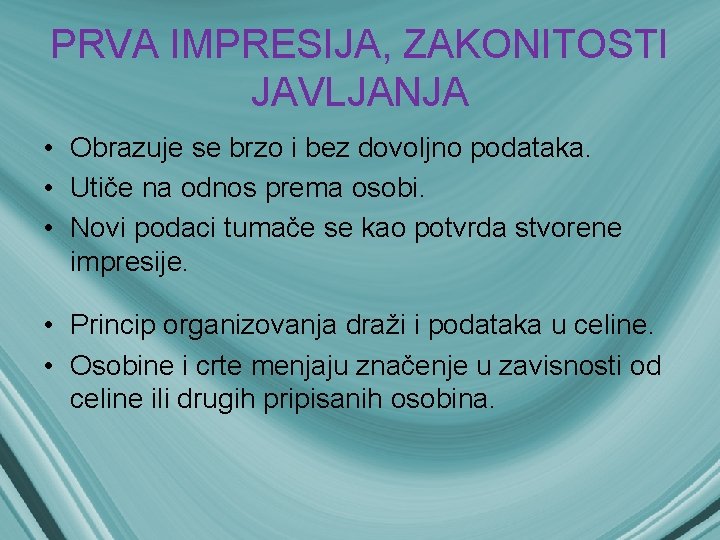 PRVA IMPRESIJA, ZAKONITOSTI JAVLJANJA • Obrazuje se brzo i bez dovoljno podataka. • Utiče