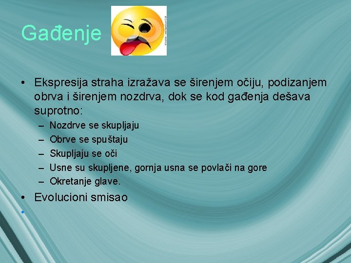 Gađenje • Ekspresija straha izražava se širenjem očiju, podizanjem obrva i širenjem nozdrva, dok