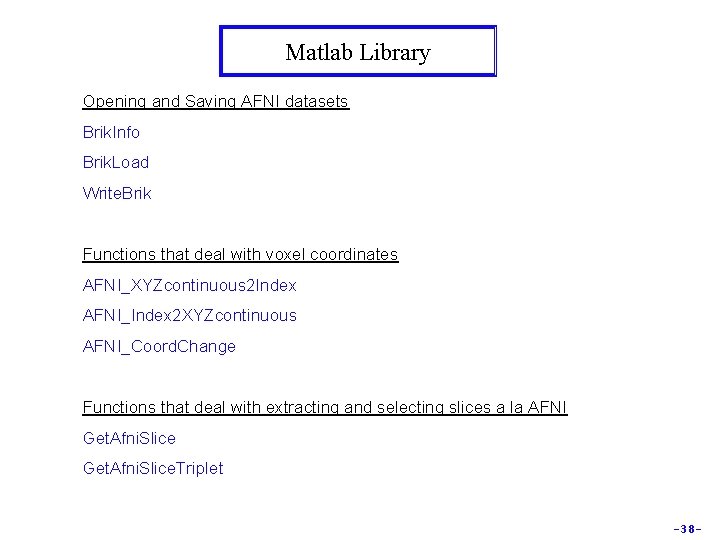 Matlab Library Opening and Saving AFNI datasets Brik. Info Brik. Load Write. Brik Functions