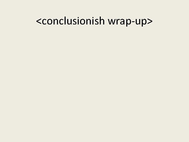 <conclusionish wrap-up> 