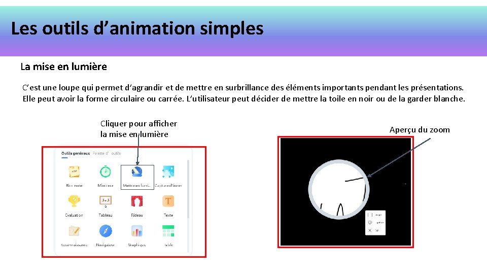 Les outils d’animation simples La mise en lumière C’est une loupe qui permet d’agrandir