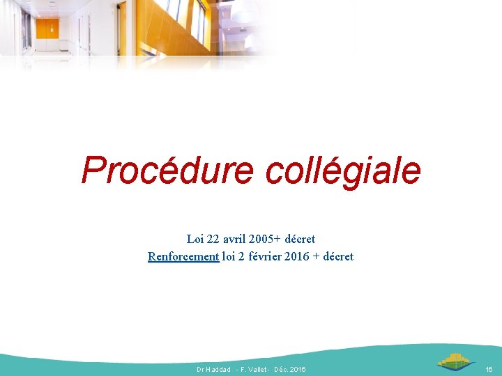 Procédure collégiale Loi 22 avril 2005+ décret Renforcement loi 2 février 2016 + décret