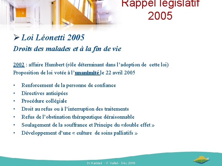 Rappel législatif 2005 Ø Loi Léonetti 2005 Droits des malades et à la fin