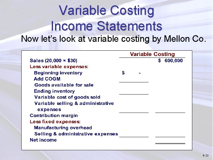 Variable Costing Income Statements Now let’s look at variable costing by Mellon Co. 8
