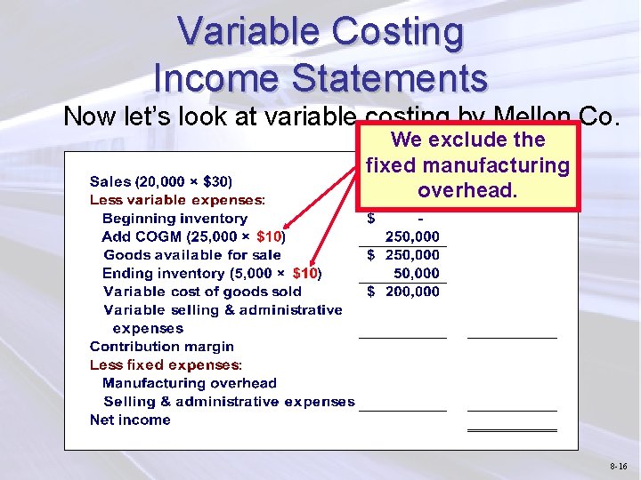 Variable Costing Income Statements Now let’s look at variable costing by Mellon Co. We