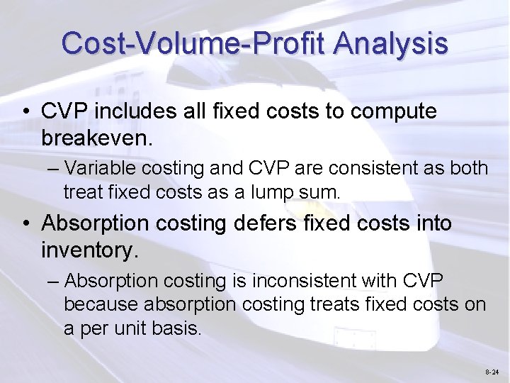 Cost-Volume-Profit Analysis • CVP includes all fixed costs to compute breakeven. – Variable costing