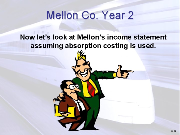 Mellon Co. Year 2 Now let’s look at Mellon’s income statement assuming absorption costing
