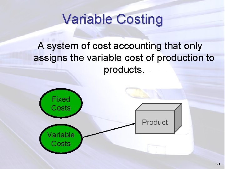 Variable Costing A system of cost accounting that only assigns the variable cost of