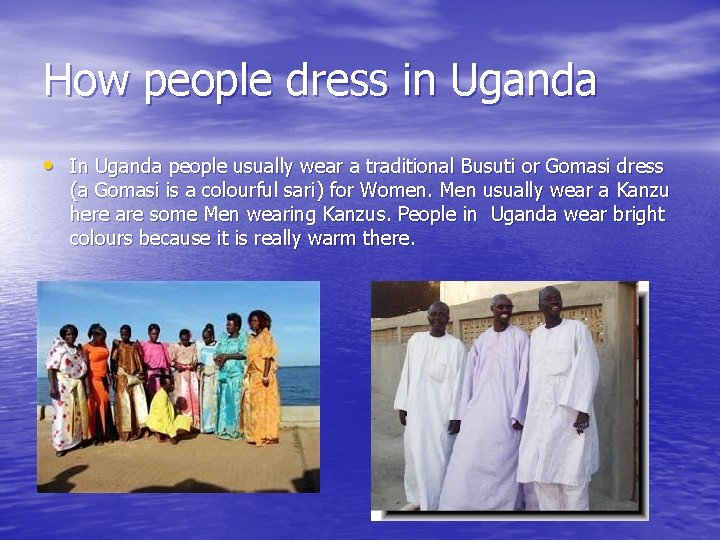 How people dress in Uganda • In Uganda people usually wear a traditional Busuti