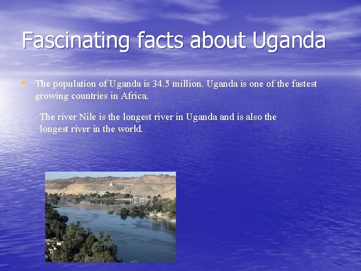 Fascinating facts about Uganda • The population of Uganda is 34. 5 million. Uganda
