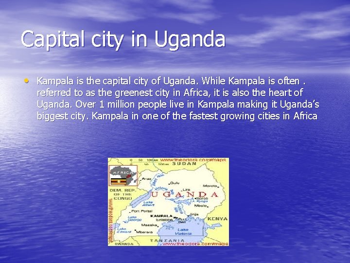 Capital city in Uganda • Kampala is the capital city of Uganda. While Kampala