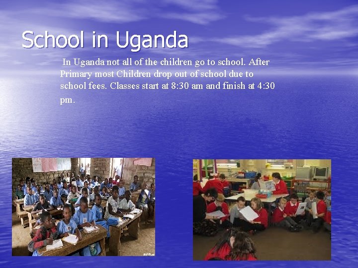 School in Uganda In Uganda not all of the children go to school. After