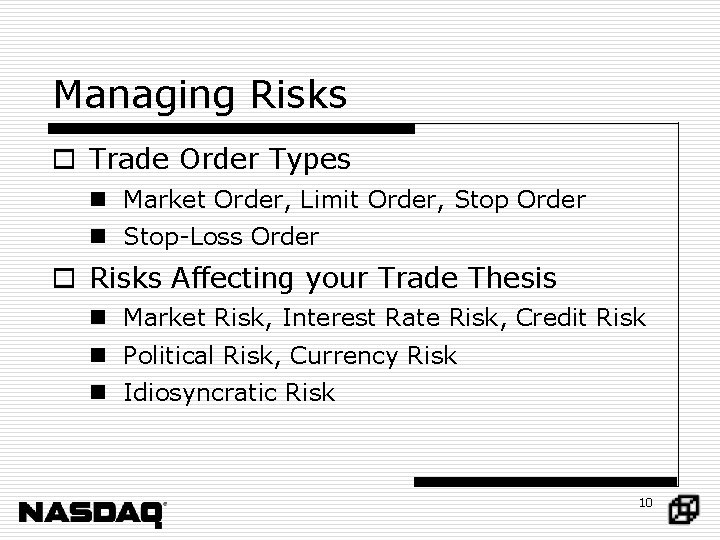 Managing Risks o Trade Order Types n Market Order, Limit Order, Stop Order n