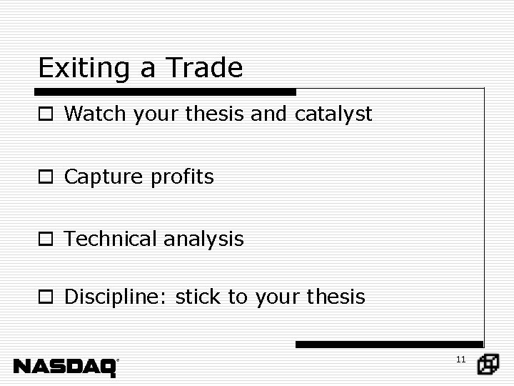 Exiting a Trade o Watch your thesis and catalyst o Capture profits o Technical