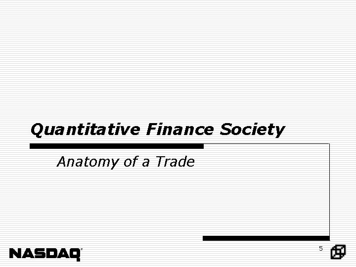 Quantitative Finance Society Anatomy of a Trade 5 