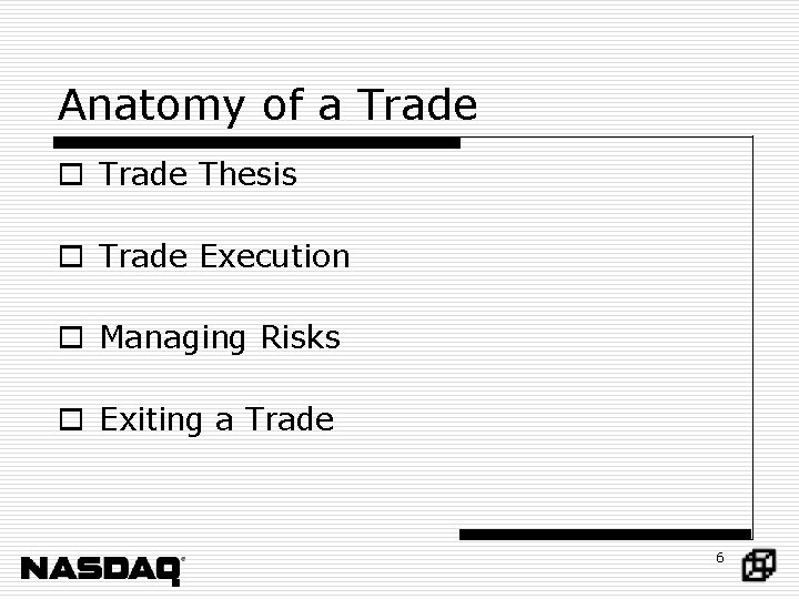 Anatomy of a Trade o Trade Thesis o Trade Execution o Managing Risks o