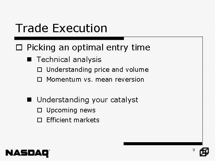 Trade Execution o Picking an optimal entry time n Technical analysis o Understanding price