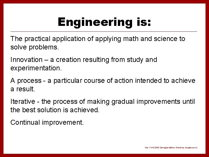 Engineering is: The practical application of applying math and science to solve problems. Innovation