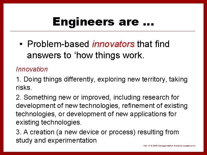 Engineers are … • Problem-based innovators that find answers to ‘how things work. Innovation