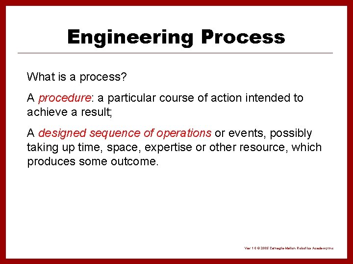 Engineering Process What is a process? A procedure: a particular course of action intended