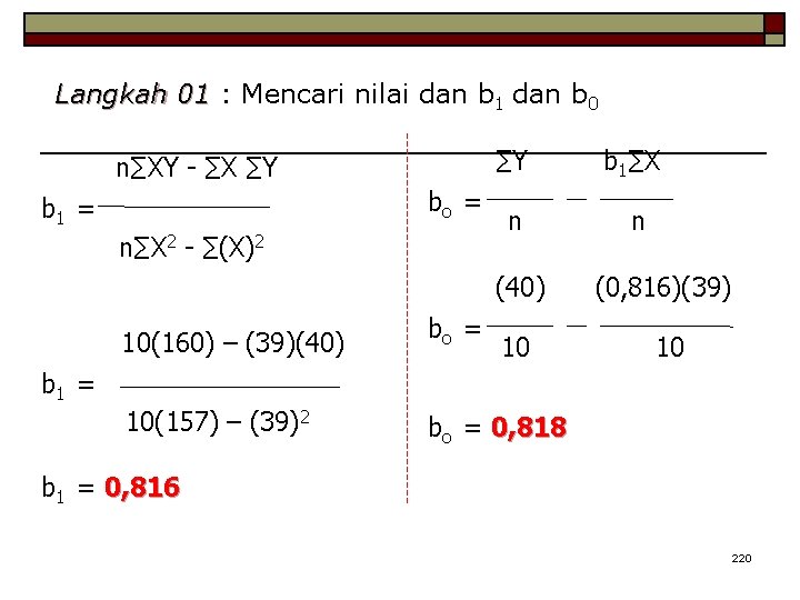 Langkah 01 : Mencari nilai dan b 1 dan b 0 n∑XY - ∑X Langkah 01 : Mencari nilai dan b 1 dan b 0 n∑XY - ∑X