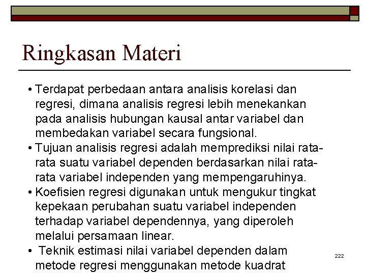 Ringkasan Materi • Terdapat perbedaan antara analisis korelasi dan regresi, dimana analisis regresi lebih