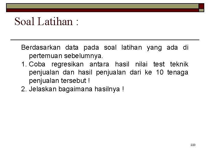 Soal Latihan : Berdasarkan data pada soal latihan yang ada di pertemuan sebelumnya. 1.