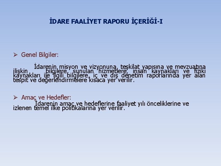 İDARE FAALİYET RAPORU İÇERİĞİ-I Ø Genel Bilgiler: İdarenin misyon ve vizyonuna, teşkilat yapısına ve