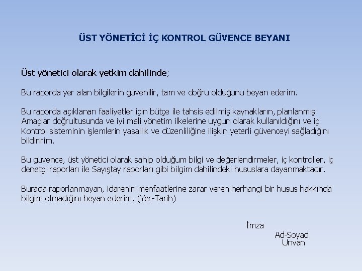 ÜST YÖNETİCİ İÇ KONTROL GÜVENCE BEYANI Üst yönetici olarak yetkim dahilinde; Bu raporda yer