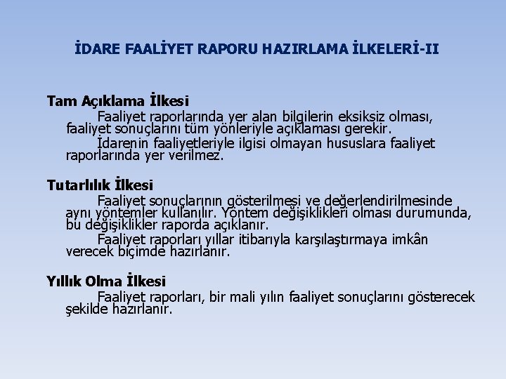 İDARE FAALİYET RAPORU HAZIRLAMA İLKELERİ-II Tam Açıklama İlkesi Faaliyet raporlarında yer alan bilgilerin eksiksiz