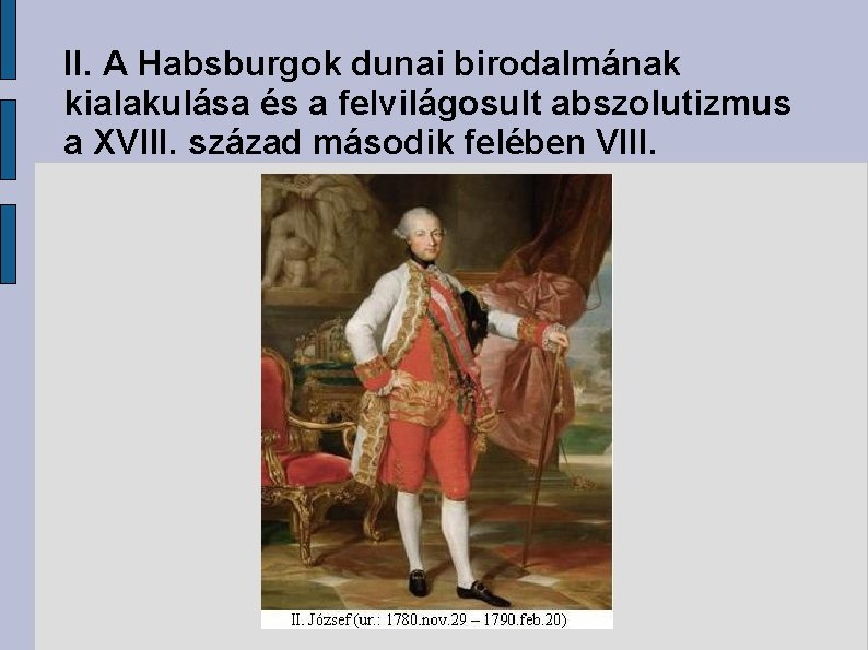 II. A Habsburgok dunai birodalmának kialakulása és a felvilágosult abszolutizmus a XVIII. század második