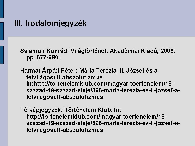 III. Irodalomjegyzék Salamon Konrád: Világtörténet, Akadémiai Kiadó, 2006, pp. 677 -680. Harmat Árpád Péter: