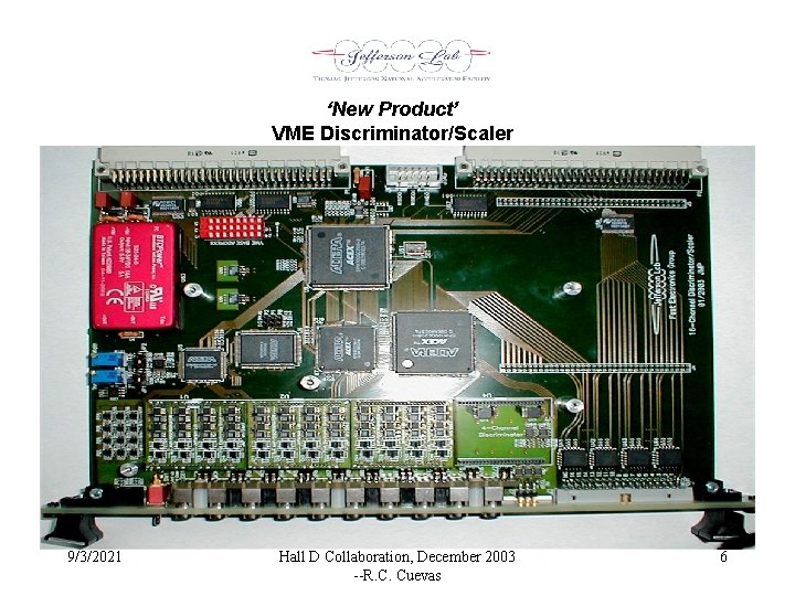 ‘New Product’ VME Discriminator/Scaler 9/3/2021 Hall D Collaboration, December 2003 --R. C. Cuevas 6