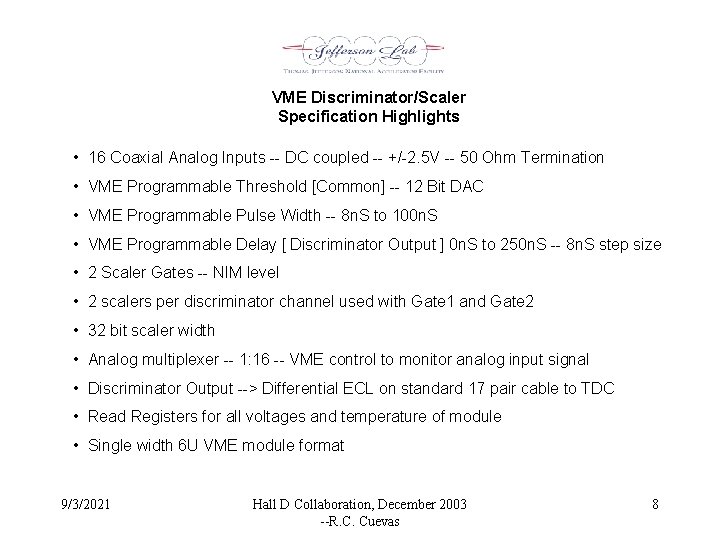 VME Discriminator/Scaler Specification Highlights • 16 Coaxial Analog Inputs -- DC coupled -- +/-2.