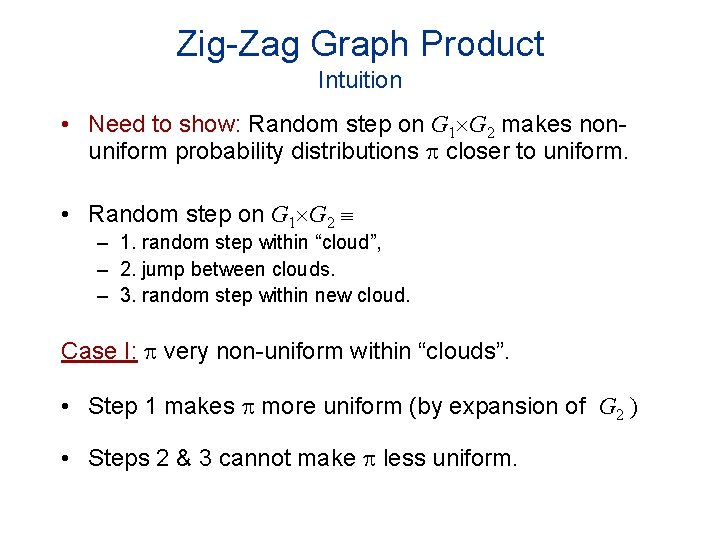 Zig-Zag Graph Product Intuition • Need to show: Random step on G 1 G