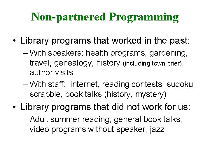 Non-partnered Programming • Library programs that worked in the past: – With speakers: health