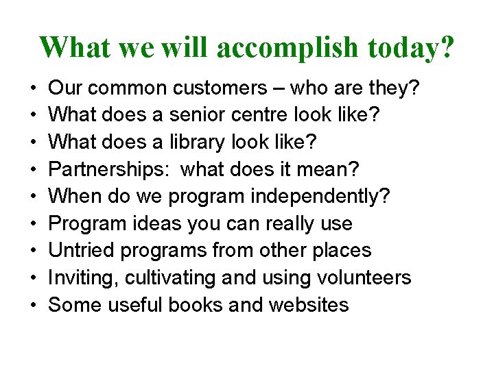 What we will accomplish today? • • • Our common customers – who are